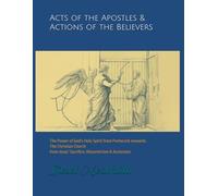 Acts of the Apostles & Actions of the Believers: The Power of God's Holy Spirit from Pentecost onwards. The Christian Church from Jesus' Sacrifice, resurrection & ascension