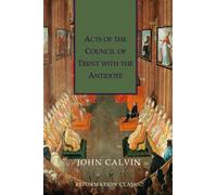 Acts of the Council of Trent with the Antidote: Christian Classics Series