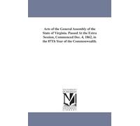 Acts of the General assembly of the state of Virginia. Passed at the extra session, commenced Dec. 4, 1862, in the 87th year of the Commonwealth.