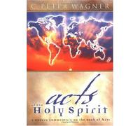 Acts of the Holy Spirit: A Complete Commentary on the Book of Acts