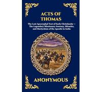 Acts of Thomas: The Lost Apocryphal Text of Early Christianity - The Legendary Missionary Journey, Miracles, and Martyrdom of the Apostle in India ... Hardcover Edition For Easy Reading) (27)