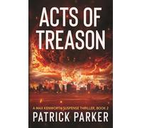 Acts of Treason: A Max Kenworth Suspense Thriller Book 2