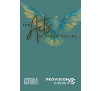 Acts - Provision Notebook: A notebook for sermons and LifeGroups during the Acts sermon series.