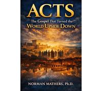 ACTS THE GOSPEL THHAT TURNED THE WORLD UPSIDEDOWN