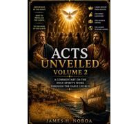 Acts Unveiled Volume 2: A Commentary on the Holy Spirit's Work Through the Early Church (Unveiling God's Word Series)