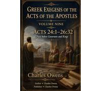 Acts Volume Nine: Gr xegesis 24:1 - 26:32: Paul Before Governors and Kings