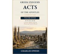 Acts Volume Seven: 18:1-20:38: Corinth, Ephesus, and the Maturing Gentile Mission