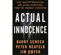 Actual Innocence: Five Days to Execution and Other Dispatches from the Wrongly Convicted