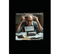 Actual solutions to your tax problems: Secrets of a retired tax pro