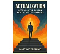 Actualization: Becoming the Person Worthy of Your Dreams