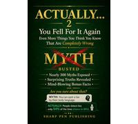 ACTUALLY... 2: You Fell For It Again - Even More Things You Think You Know That Are Completely Wrong (Read It & Weep)