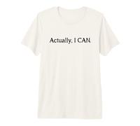 Actually I Can Premium T-Shirt