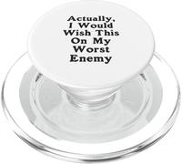 Actually I Would Wish This On My Worst Enemy Worst Enemy PopSockets PopGrip for MagSafe