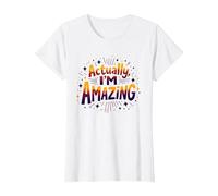 Actually, I'm Amazing - Inspirational Self-Love Quote T-Shirt, Women, White, M