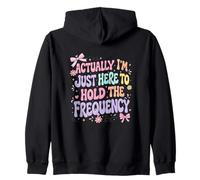 Actually I'm Just Here to Hold The Frequency Funny Quote Zip Hoodie