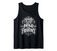 Actually I'm Just Here to Hold The Frequency Meditation Joke Tank Top