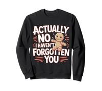 Actually No I Haven't Forgotten You Social Reunion ||- Sweatshirt