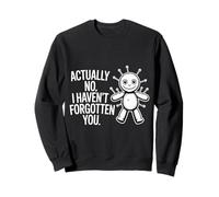 Actually No I Haven't Forgotten You Social Reunion |- Sweatshirt