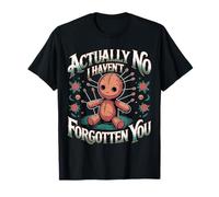 Actually No I Haven't Forgotten You Social Reunion -------- T-Shirt