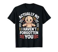 Actually No I Haven't Forgotten You Social Reunion ||-- T-Shirt