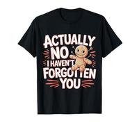 Actually No I Haven't Forgotten You Social Reunion ||---- T-Shirt