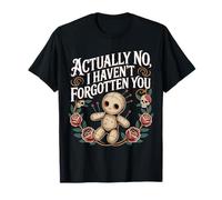 Actually No I Haven't Forgotten You Social Reunion ------- T-Shirt