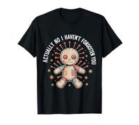 Actually No I Haven't Forgotten You Social Reunion ||--- T-Shirt