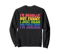 Actually Not Funny I Just Mean And People Think I Joking Sweatshirt