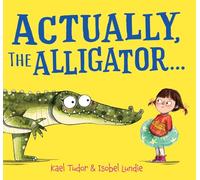 Actually the Alligator: A laugh-out-loud story with a snappy secret!
