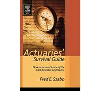 Actuaries' Survival Guide: How to Succeed in One of the Most Desirable Professions