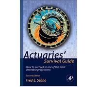 Actuaries' Survival Guide: How to Succeed in One of the Most Desirable Professions