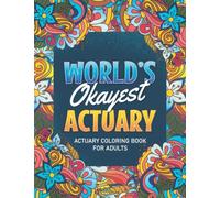 Actuary Gifts: Actuary Coloring book: A Snarky & Humorous Actuary Adult Coloring Book for Stress Relief & Relaxation, Filled with Actuary Problems (Actuary Coloring Books) Actuary Gifts for Women, Men