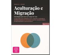 Aculturação e Migração: Estratégias para um Lar Longe de Casa