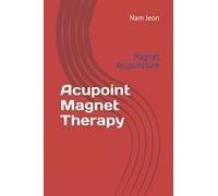 Acupoint Magnet Therapy: Magnet Acupuncture