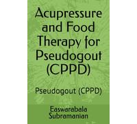 Acupressure and Food Therapy for Pseudogout (CPPD): Pseudogout (CPPD): 97 (Medical Books for Common People - Part 2)