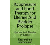 Acupressure and Food Therapy for Uterine And Bladder Prolapse: Uterine And Bladder Prolapse: 234 (Common People Medical Books - Part 3)