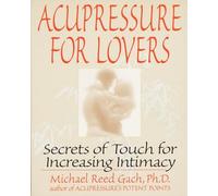 Acupressure for Lovers: Secrets of Touch for Increasing Intimacy