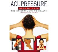 Acupressure Step by Step: The oriental way to health