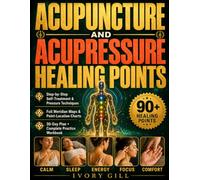 Acupuncture & Acupressure Healing Points: A Compendium of 90 Energy Release Points Across the 12 Meridians and 8 Extraordinary Vessels, with Step-by-Step Protocols and a Practice Workbook