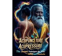 Acupuncture and Acupressure: Secret Techniques for Pain Relief and Headache (The Secret Science Of Wellness)