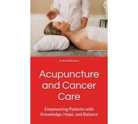 Acupuncture and Cancer Care: Empowering Patients with Knowledge, Hope, and Balance (The Cancer Care Companion Series)