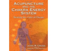 Acupuncture and the Chakra Energy System: Treating the Cause of Disease by John R. Cross (2008) Paperback