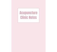Acupuncture Clinic Notes: A log book with case note templates to track critical client information and the treatment administered