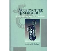 Acupuncture Energetics: A Clinical Approach for Physicians