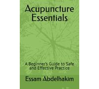 Acupuncture Essentials: A Beginner’s Guide to Safe and Effective Practice (Medical E BOOKS)