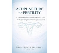 Acupuncture for Fertility: A Patient-Friendly, Evidence-Based Guide to Supporting Natural Conception and Improving IVF Outcomes
