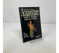 Acupuncture: How It Works, How It Cures