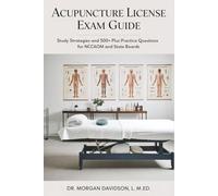 Acupuncture License Exam Guide: Study Strategies and 500+ Plus Practice Questions for NCCAOM and State Boards