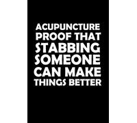 Acupuncture Proof That Stabbing Someone Can Make Things Better: Acupuncturist Notebook - Blank Lined Notebook Journal - (6 x 9 - 120 Pages) - Acupuncturist Gifts