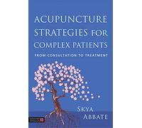 Acupuncture Strategies for Complex Patients